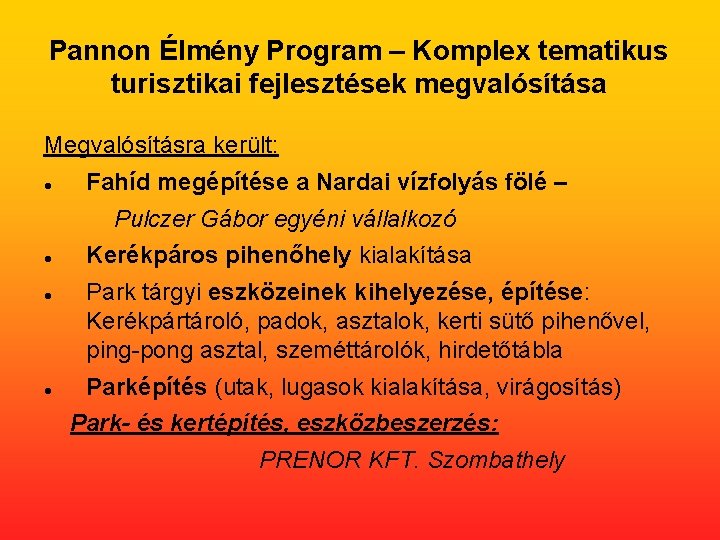 Pannon Élmény Program – Komplex tematikus turisztikai fejlesztések megvalósítása Megvalósításra került: Fahíd megépítése a