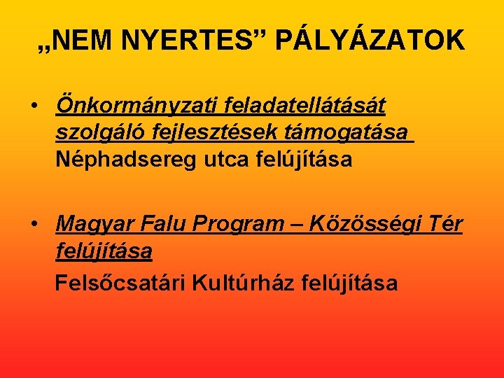 „NEM NYERTES” PÁLYÁZATOK • Önkormányzati feladatellátását szolgáló fejlesztések támogatása Néphadsereg utca felújítása • Magyar