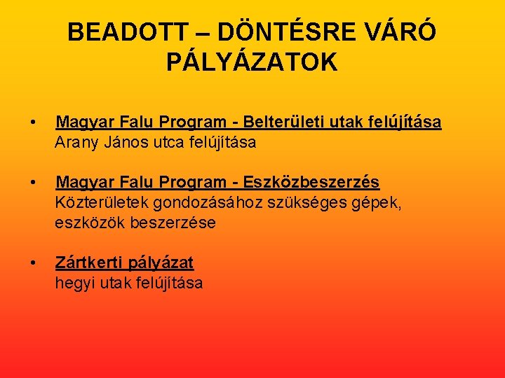 BEADOTT – DÖNTÉSRE VÁRÓ PÁLYÁZATOK • Magyar Falu Program - Belterületi utak felújítása Arany