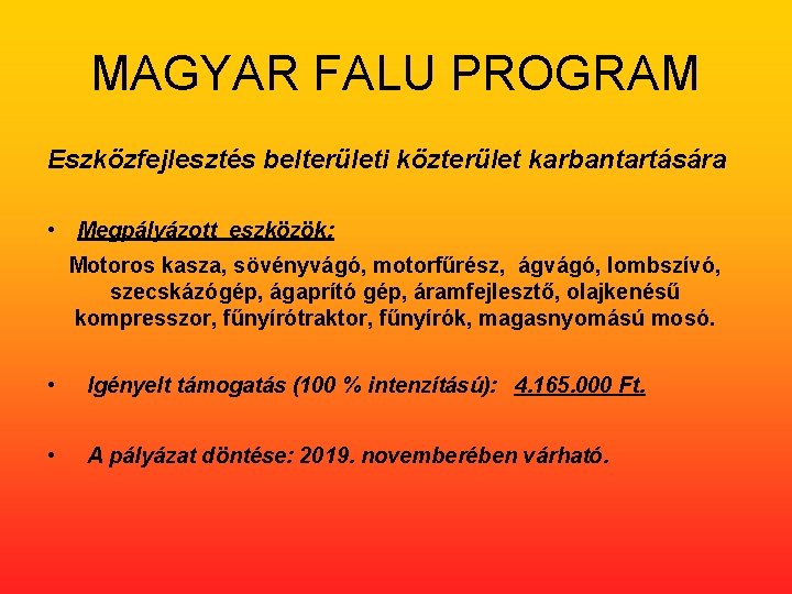 MAGYAR FALU PROGRAM Eszközfejlesztés belterületi közterület karbantartására • Megpályázott eszközök: Motoros kasza, sövényvágó, motorfűrész,