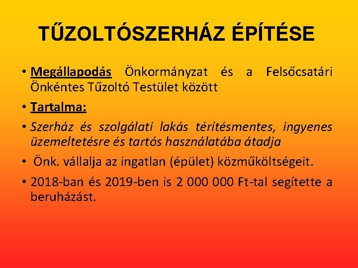 TŰZOLTÓSZERHÁZ ÉPÍTÉSE • Megállapodás Önkormányzat és a Felsőcsatári Önkéntes Tűzoltó Testület között • Tartalma: