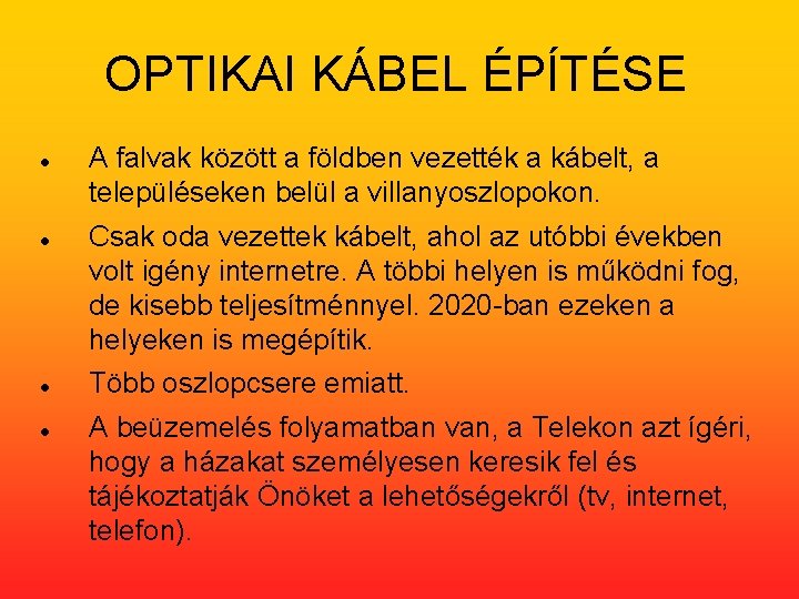 OPTIKAI KÁBEL ÉPÍTÉSE A falvak között a földben vezették a kábelt, a településeken belül