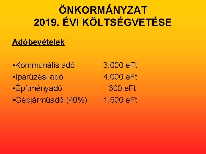 ÖNKORMÁNYZAT 2019. ÉVI KÖLTSÉGVETÉSE Adóbevételek • Kommunális adó • Iparűzési adó • Építményadó •