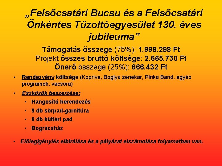 „Felsőcsatári Bucsu és a Felsőcsatári Önkéntes Tűzoltóegyesület 130. éves jubileuma” Támogatás összege (75%): 1.