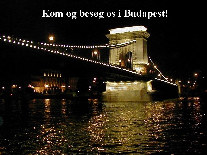 Kom og besøg os i Budapest! 