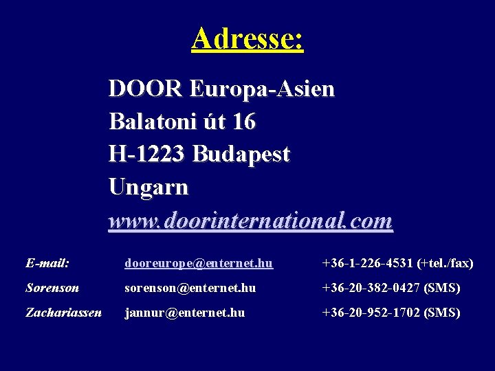 Adresse: DOOR Europa-Asien Balatoni út 16 H-1223 Budapest Ungarn www. doorinternational. com E-mail: dooreurope@enternet.