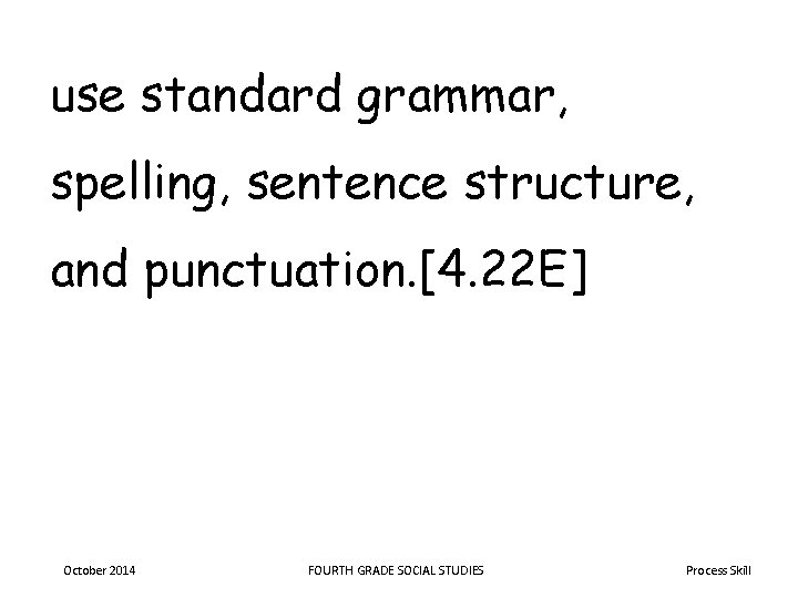 use standard grammar, spelling, sentence structure, and punctuation. [4. 22 E] October 2014 FOURTH