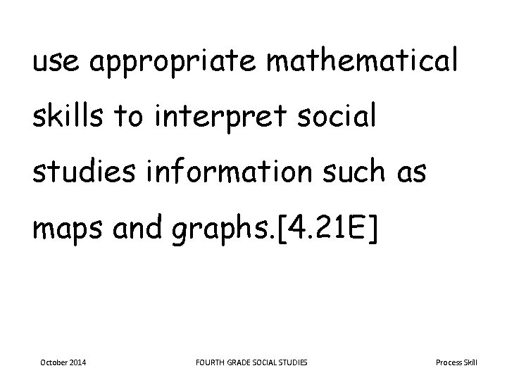 use appropriate mathematical skills to interpret social studies information such as maps and graphs.