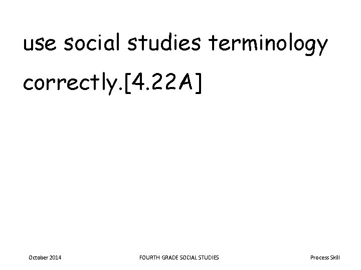 use social studies terminology correctly. [4. 22 A] October 2014 FOURTH GRADE SOCIAL STUDIES