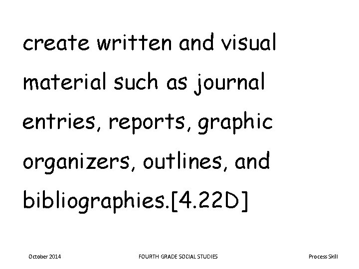 create written and visual material such as journal entries, reports, graphic organizers, outlines, and