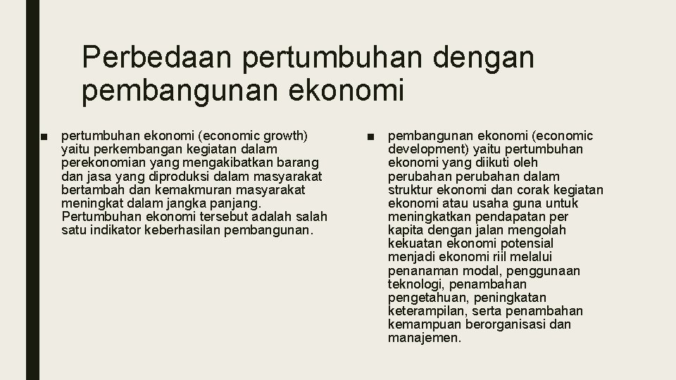 Perbedaan pertumbuhan dengan pembangunan ekonomi ■ pertumbuhan ekonomi (economic growth) yaitu perkembangan kegiatan dalam