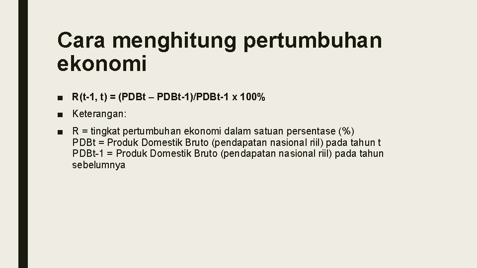 Cara menghitung pertumbuhan ekonomi ■ R(t-1, t) = (PDBt – PDBt-1)/PDBt-1 x 100% ■