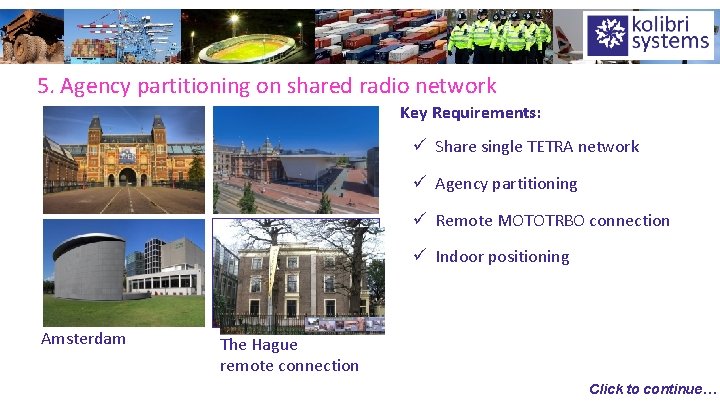 5. Agency partitioning on shared radio network Key Requirements: ü Share single TETRA network
