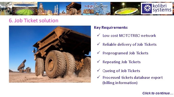 6. Job Ticket solution Key Requirements: ü Low cost MOTOTRBO network ü Reliable delivery