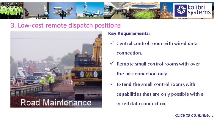 3. Low-cost remote dispatch positions Key Requirements: ü Central control room with wired data