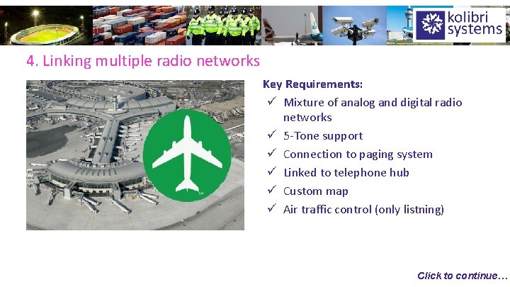 4. Linking multiple radio networks Key Requirements: ü Mixture of analog and digital radio