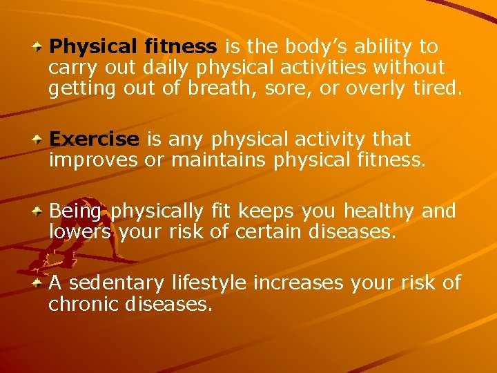 Physical fitness is the body’s ability to carry out daily physical activities without getting