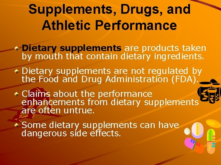 Supplements, Drugs, and Athletic Performance Dietary supplements are products taken by mouth that contain