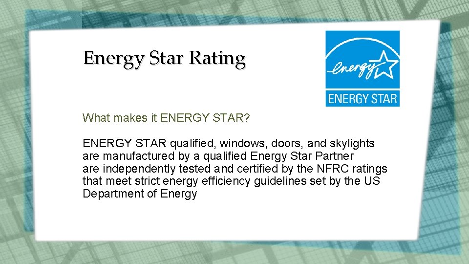 Energy Star Rating What makes it ENERGY STAR? ENERGY STAR qualified, windows, doors, and