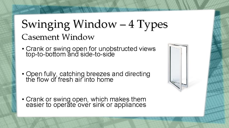 Swinging Window – 4 Types Casement Window • Crank or swing open for unobstructed