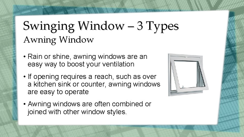 Swinging Window – 3 Types Awning Window • Rain or shine, awning windows are
