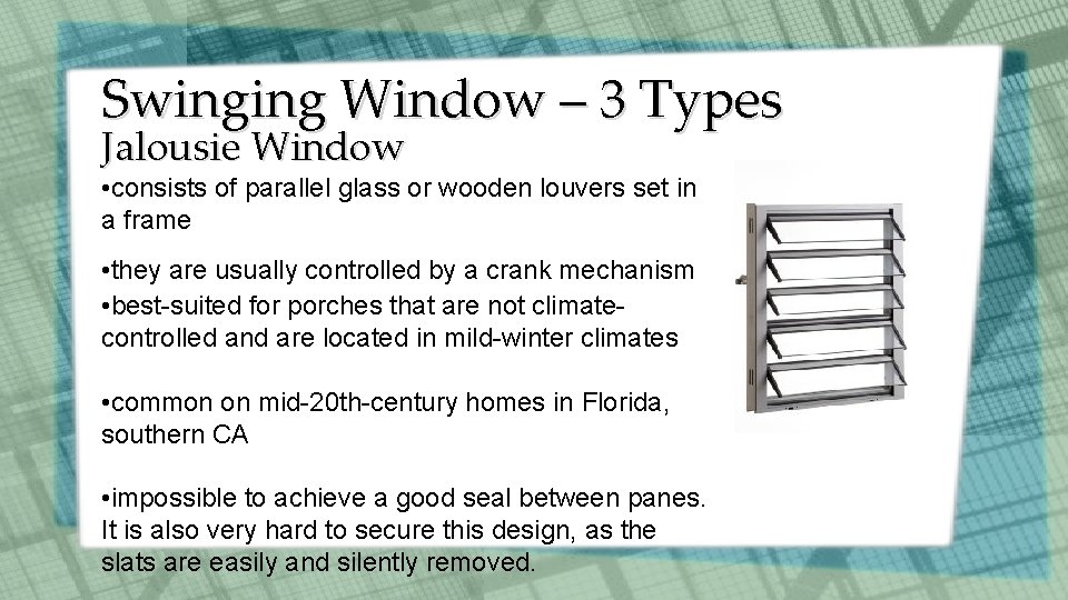 Swinging Window – 3 Types Jalousie Window • consists of parallel glass or wooden