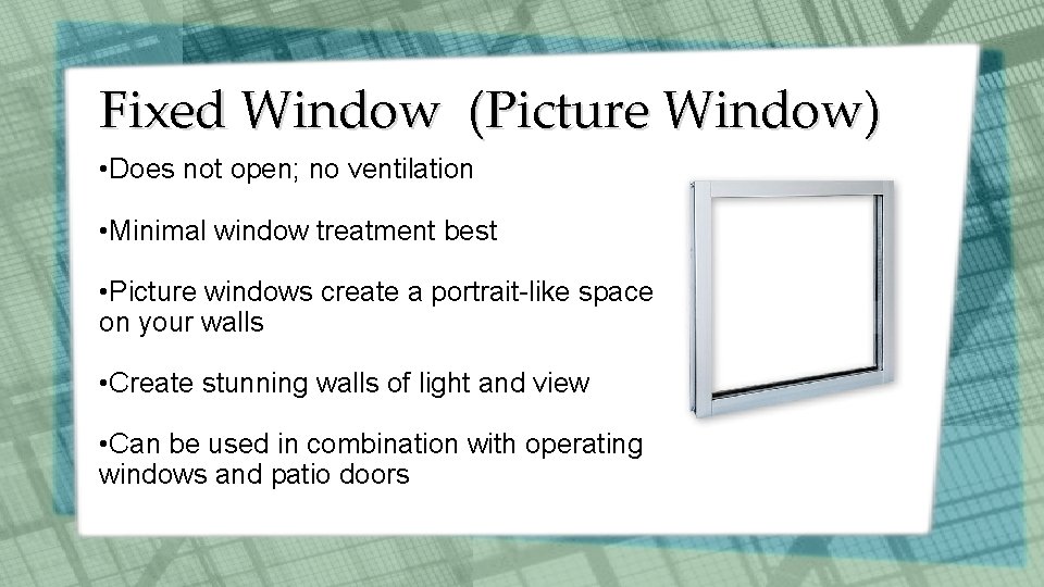 Fixed Window (Picture Window) • Does not open; no ventilation • Minimal window treatment