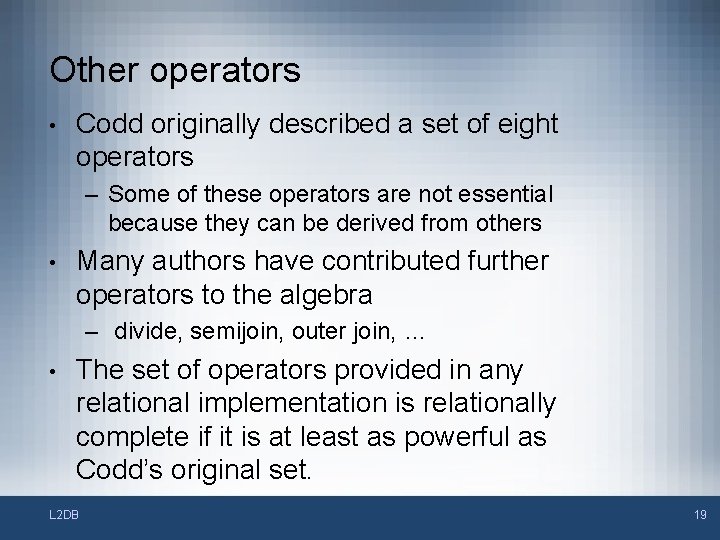 Other operators • Codd originally described a set of eight operators – Some of