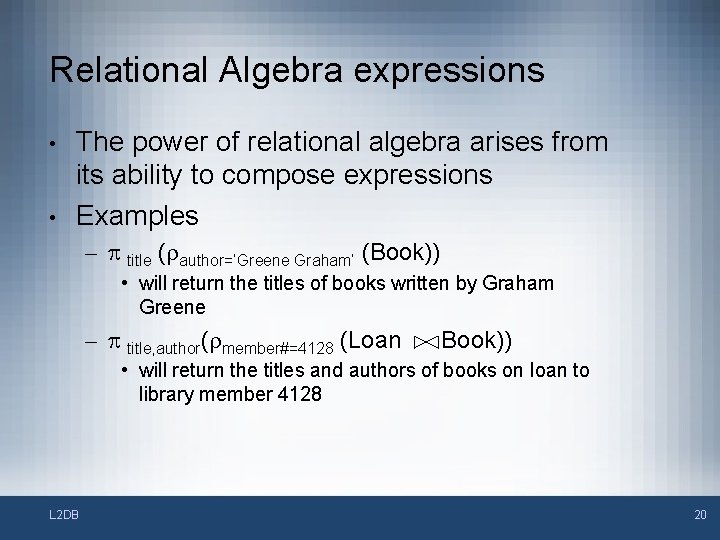 Relational Algebra expressions • • The power of relational algebra arises from its ability