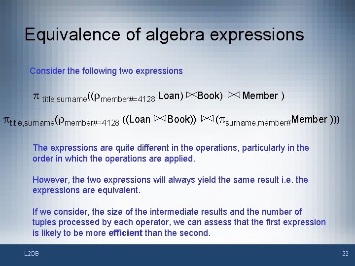 Equivalence of algebra expressions Consider the following two expressions p title, surname((rmember#=4128 Loan) ptitle,