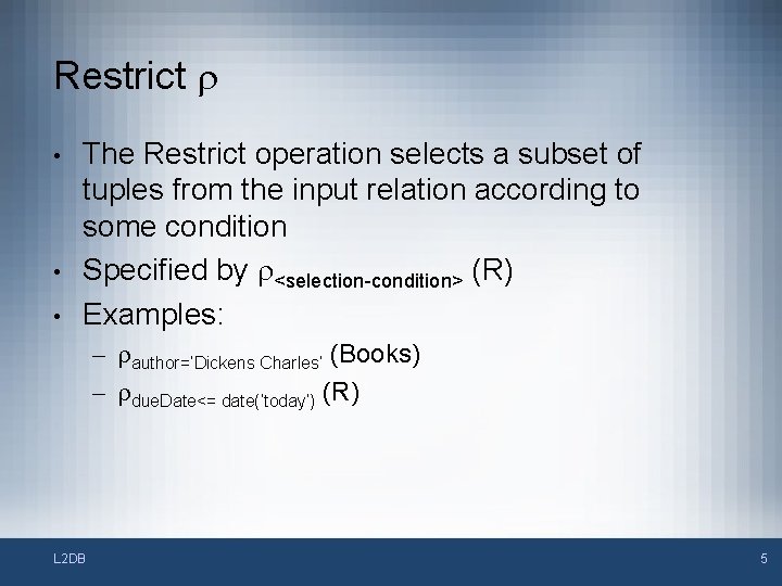 Restrict r • • • The Restrict operation selects a subset of tuples from