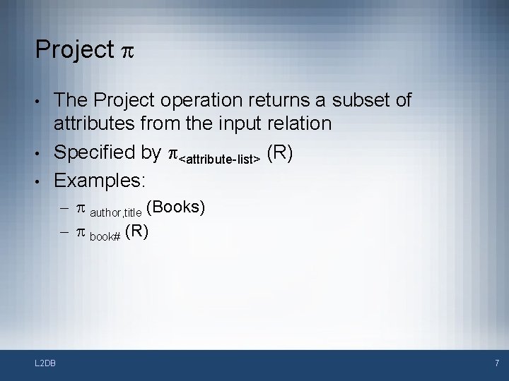 Project p • • • The Project operation returns a subset of attributes from