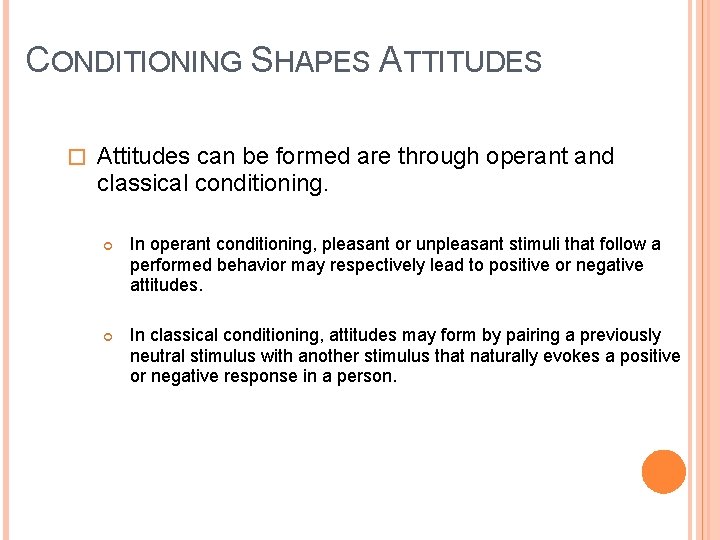 CONDITIONING SHAPES ATTITUDES � Attitudes can be formed are through operant and classical conditioning.