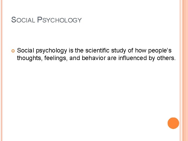 SOCIAL PSYCHOLOGY Social psychology is the scientific study of how people’s thoughts, feelings, and