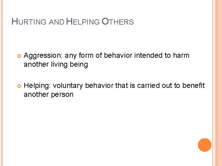 HURTING AND HELPING OTHERS Aggression: any form of behavior intended to harm another living