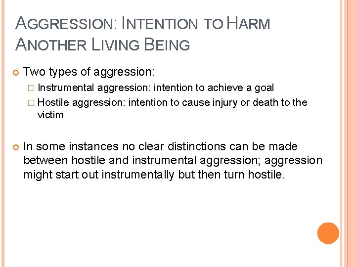 AGGRESSION: INTENTION TO HARM ANOTHER LIVING BEING Two types of aggression: � Instrumental aggression: