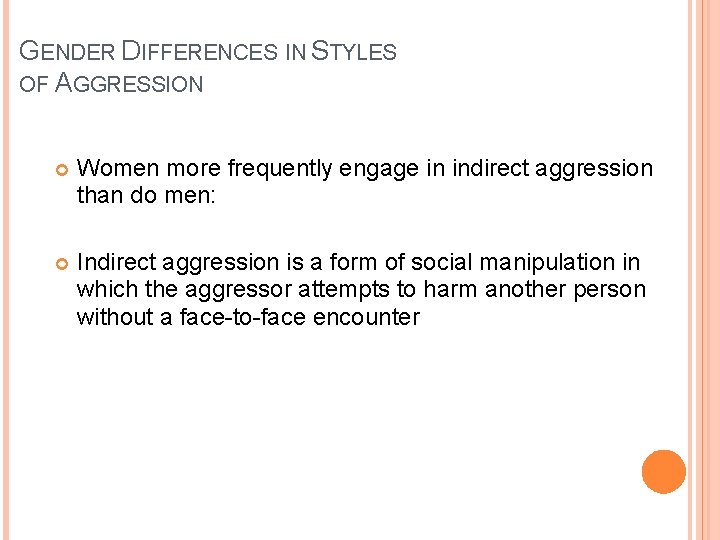 GENDER DIFFERENCES IN STYLES OF AGGRESSION Women more frequently engage in indirect aggression than