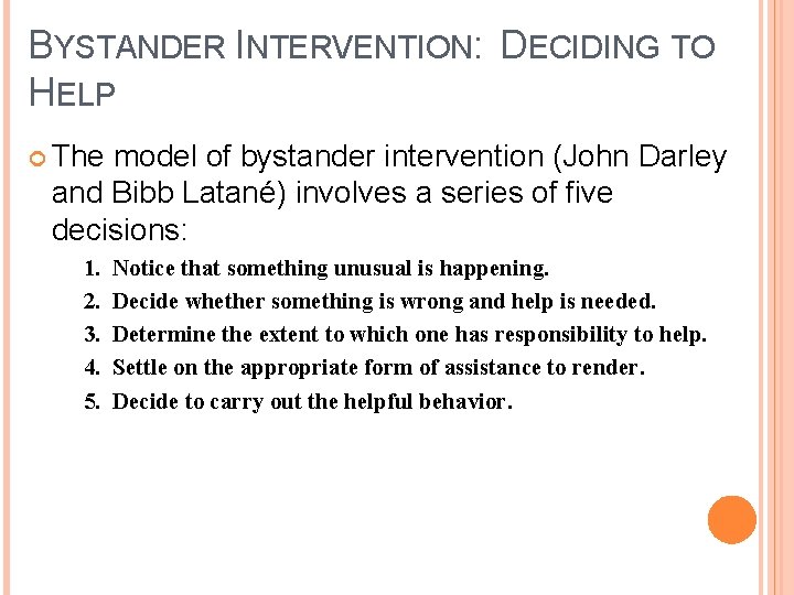 BYSTANDER INTERVENTION: DECIDING TO HELP The model of bystander intervention (John Darley and Bibb