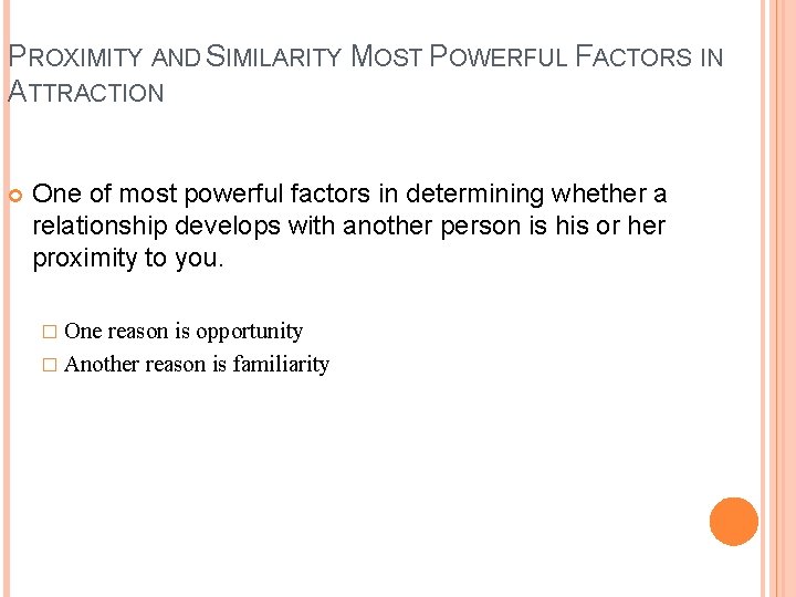 PROXIMITY AND SIMILARITY MOST POWERFUL FACTORS IN ATTRACTION One of most powerful factors in