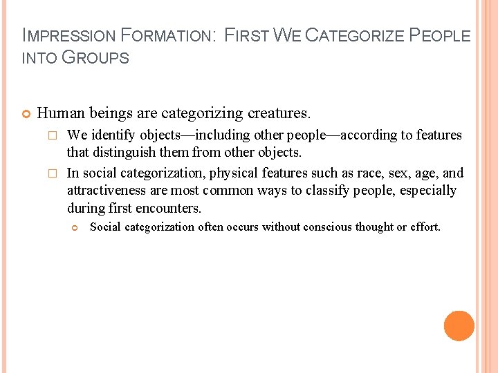 IMPRESSION FORMATION: FIRST WE CATEGORIZE PEOPLE INTO GROUPS Human beings are categorizing creatures. We