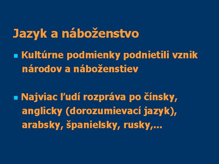 Jazyk a náboženstvo n n Kultúrne podmienky podnietili vznik národov a náboženstiev Najviac ľudí