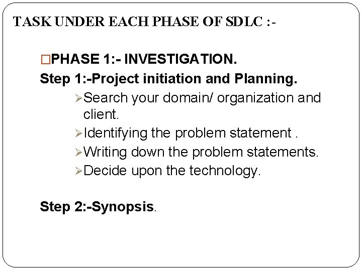 TASK UNDER EACH PHASE OF SDLC : �PHASE 1: - INVESTIGATION. Step 1: -Project