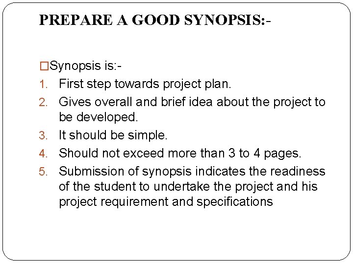 PREPARE A GOOD SYNOPSIS: �Synopsis is: 1. First step towards project plan. 2. Gives
