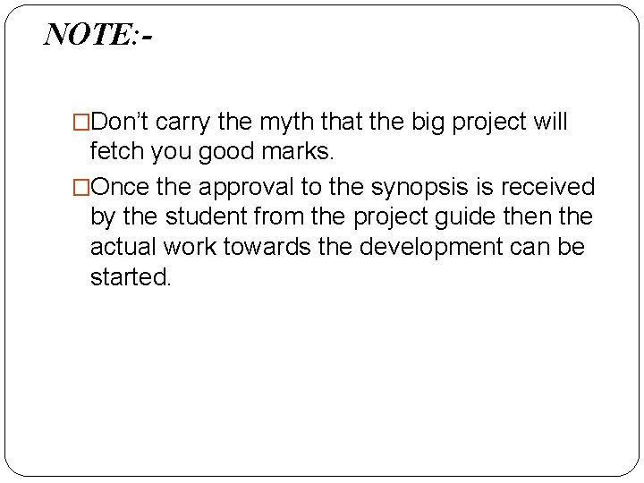 NOTE: �Don’t carry the myth that the big project will fetch you good marks.