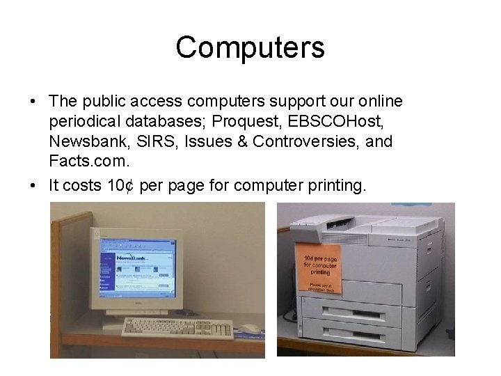 Computers • The public access computers support our online periodical databases; Proquest, EBSCOHost, Newsbank,
