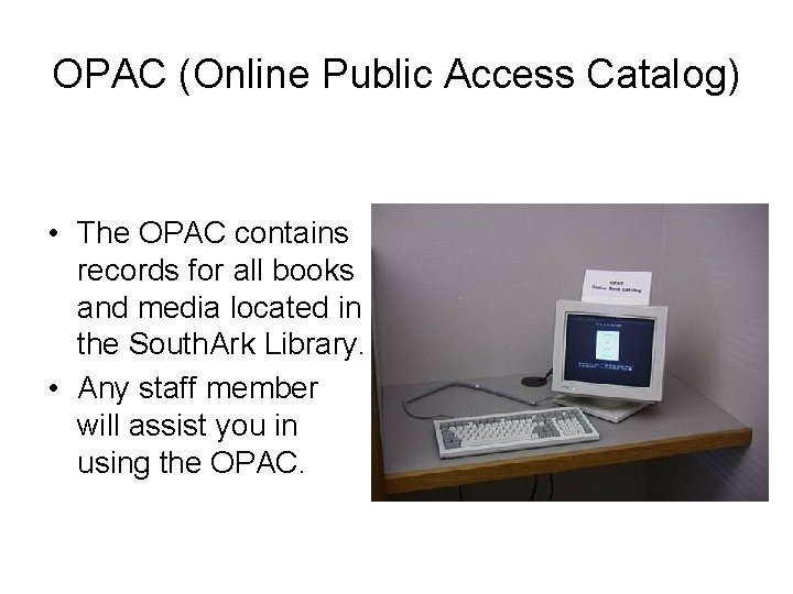 OPAC (Online Public Access Catalog) • The OPAC contains records for all books and