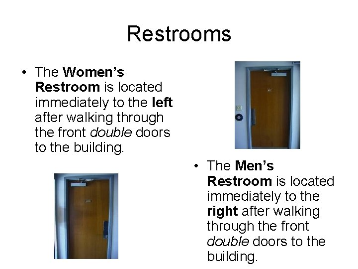 Restrooms • The Women’s Restroom is located immediately to the left after walking through