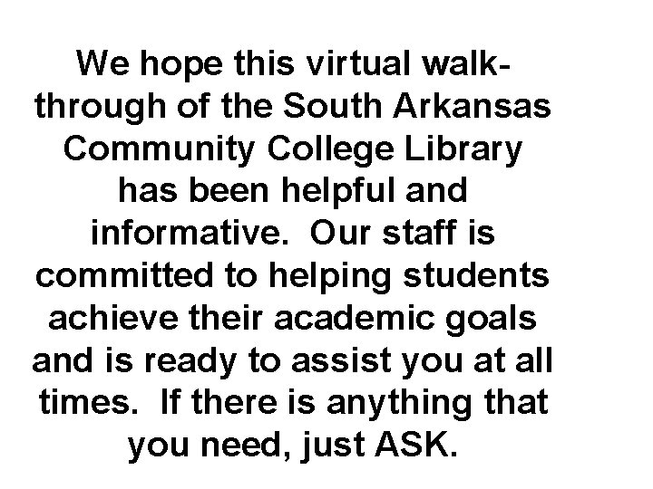 We hope this virtual walkthrough of the South Arkansas Community College Library has been