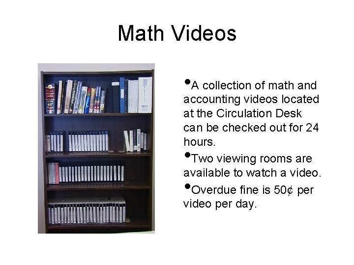 Math Videos • A collection of math and accounting videos located at the Circulation