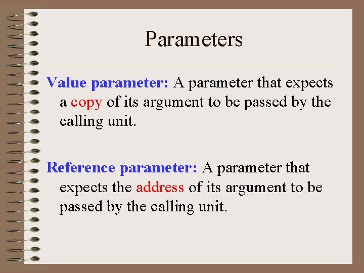 Parameters Value parameter: A parameter that expects a copy of its argument to be